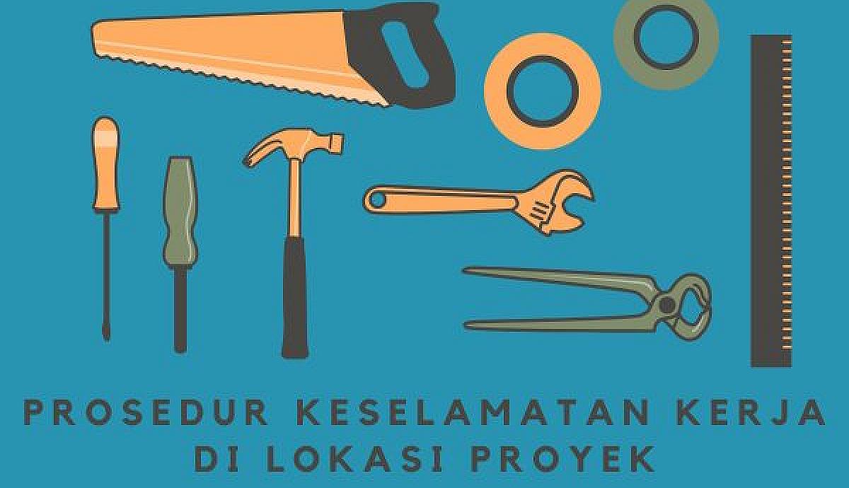Prosedur Keselamatan Kerja di Lokasi Proyek