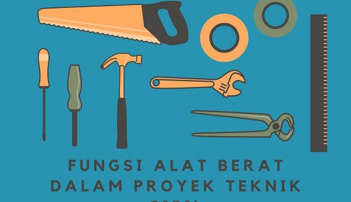 Fungsi Alat Berat dalam Proyek Teknik Sipil
