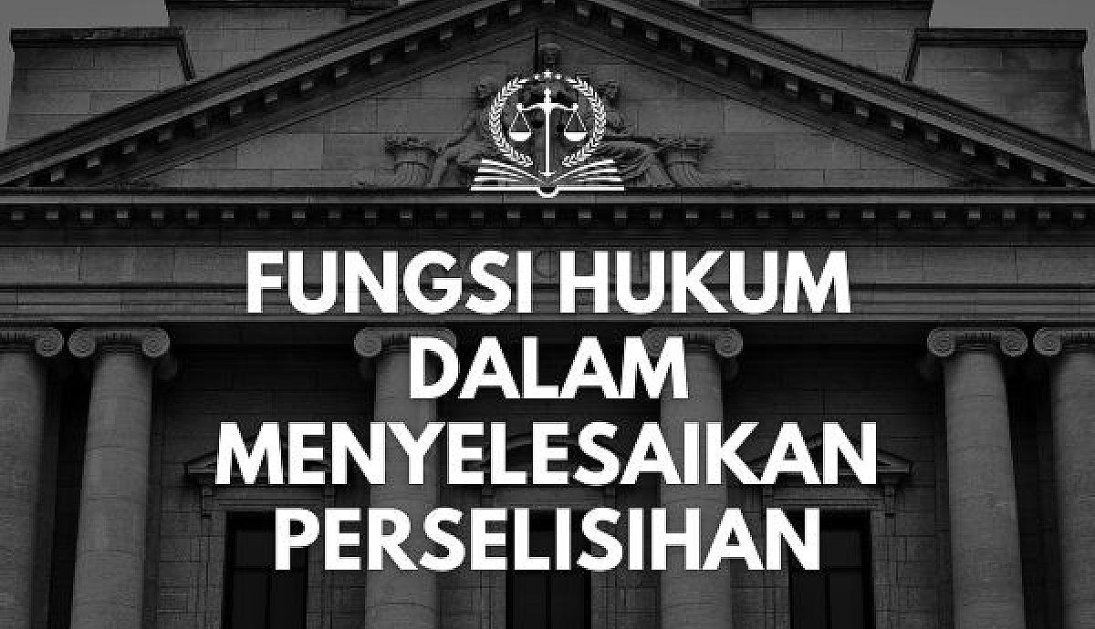 Fungsi Hukum dalam Menyelesaikan Perselisihan