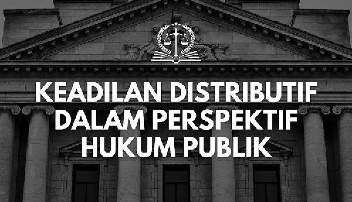 Keadilan Distributif dalam Perspektif Hukum Publik