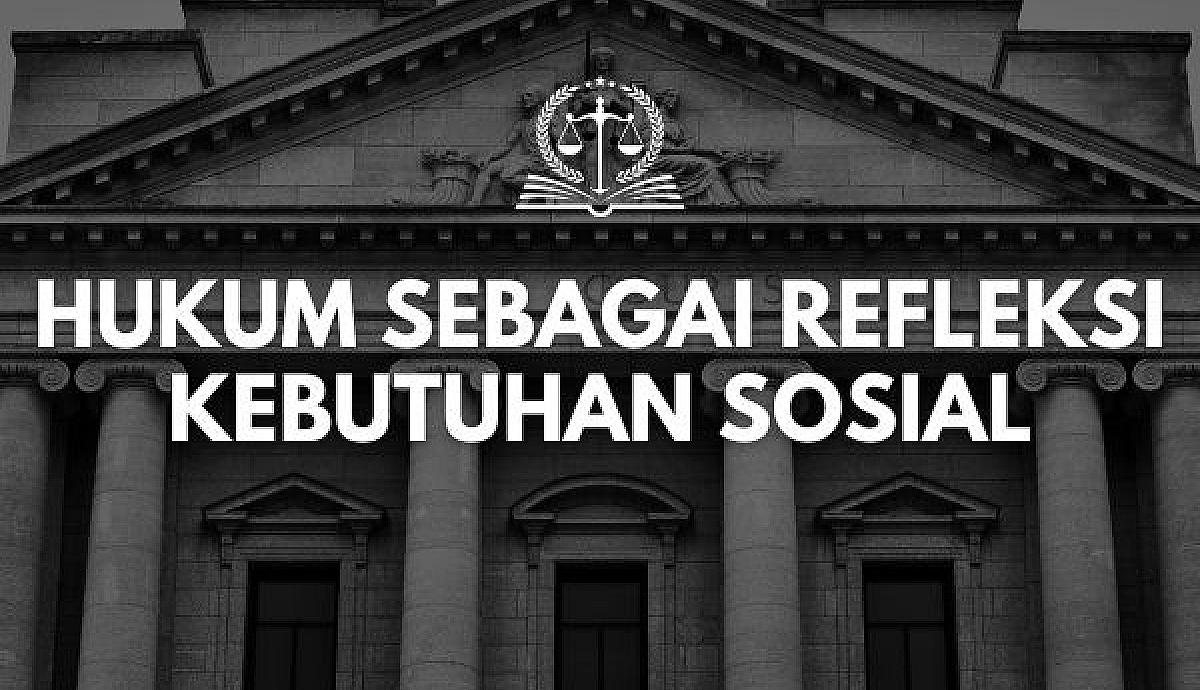 Hukum sebagai Refleksi Kebutuhan Sosial