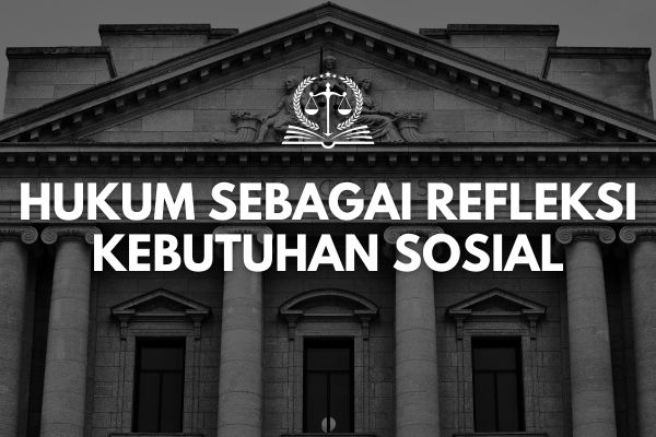 Hukum sebagai Refleksi Kebutuhan Sosial