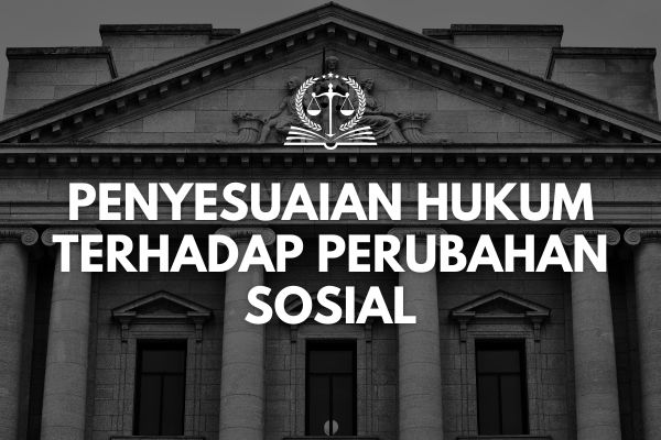 Penyesuaian Hukum terhadap Perubahan Sosial
