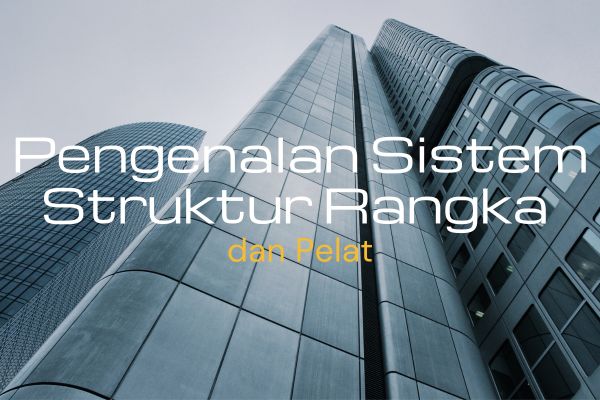 Pengenalan Sistem Struktur Rangka dan Pelat
