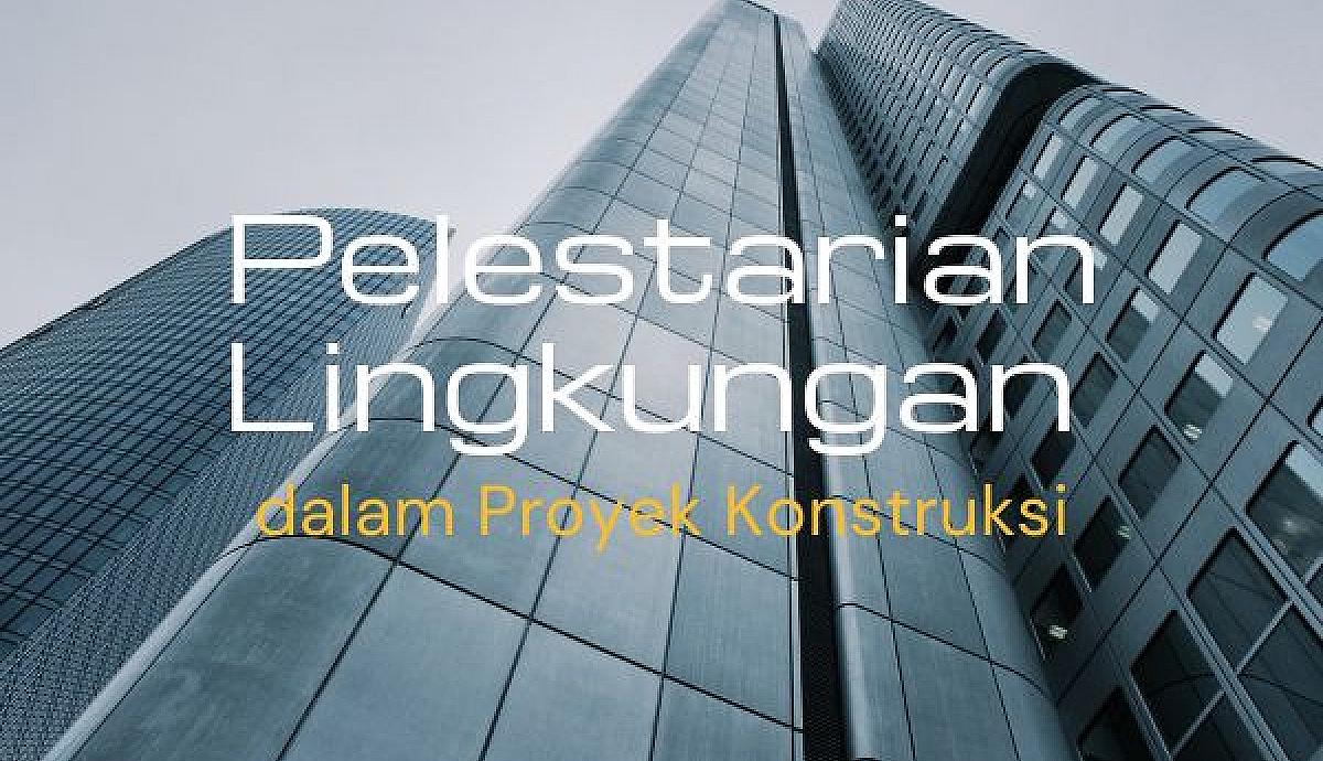 Pelestarian Lingkungan dalam Proyek Konstruksi
