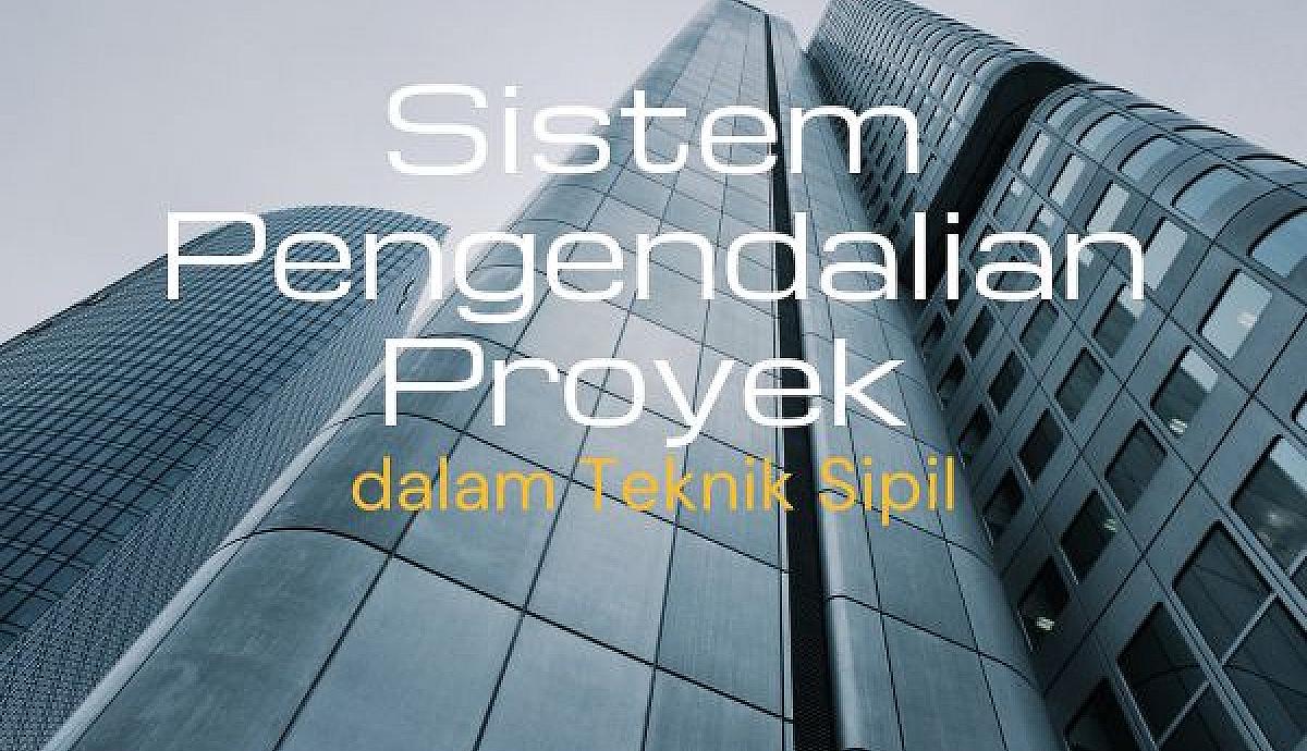 Sistem Pengendalian Proyek dalam Teknik Sipil