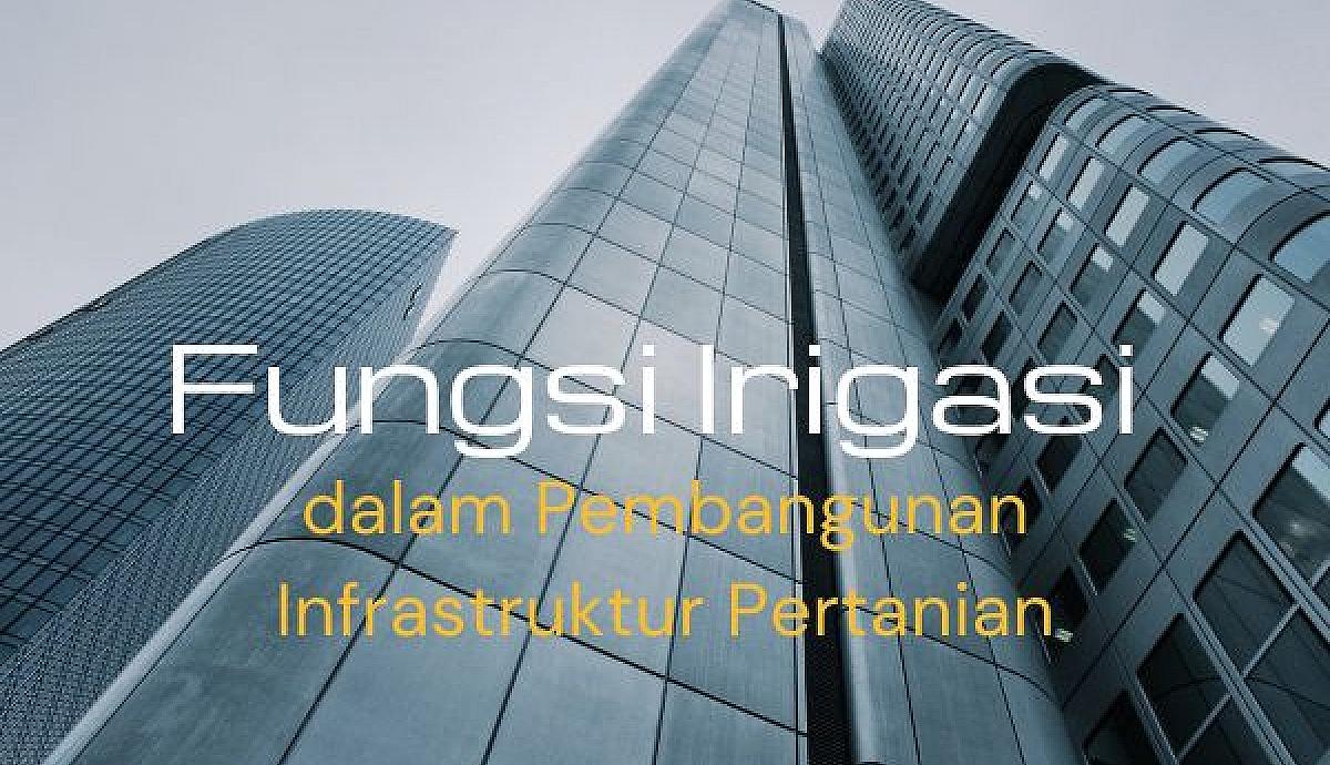 Fungsi Irigasi dalam Pembangunan Infrastruktur Pertanian