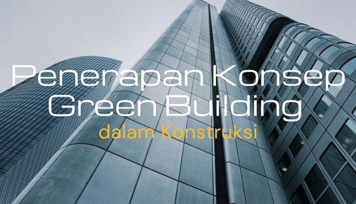 Penerapan Konsep Green Building dalam Konstruksi