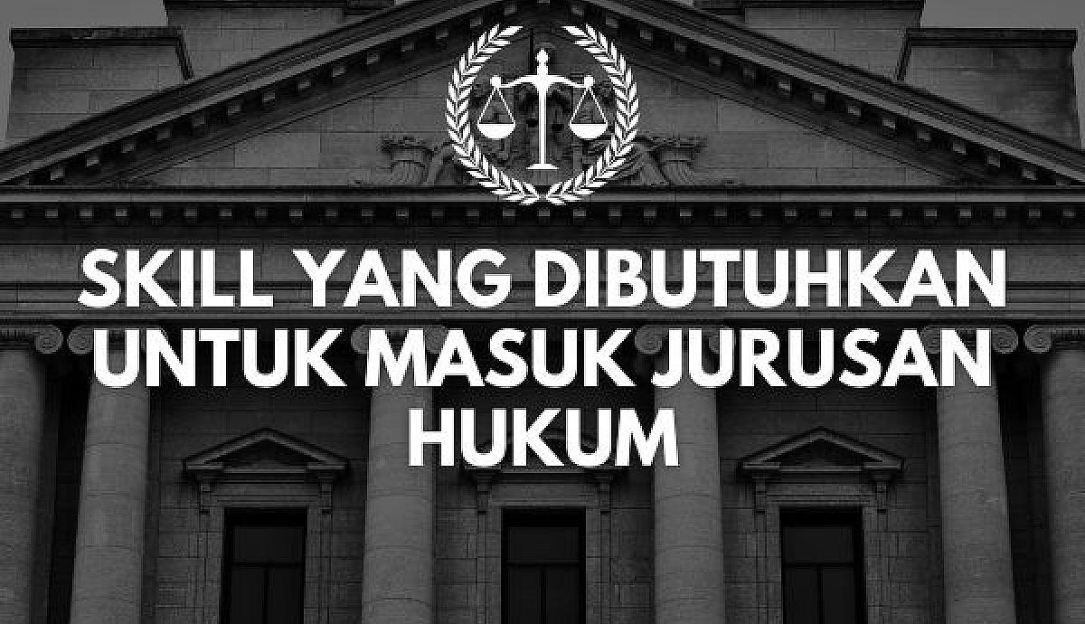 Skill yang Dibutuhkan untuk Masuk Jurusan Hukum