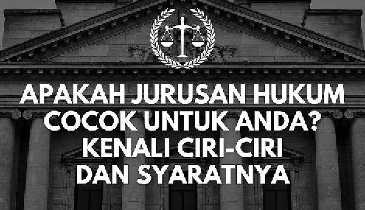 Apakah Jurusan Hukum Cocok untuk Anda? Kenali Ciri-Ciri dan Syaratnya