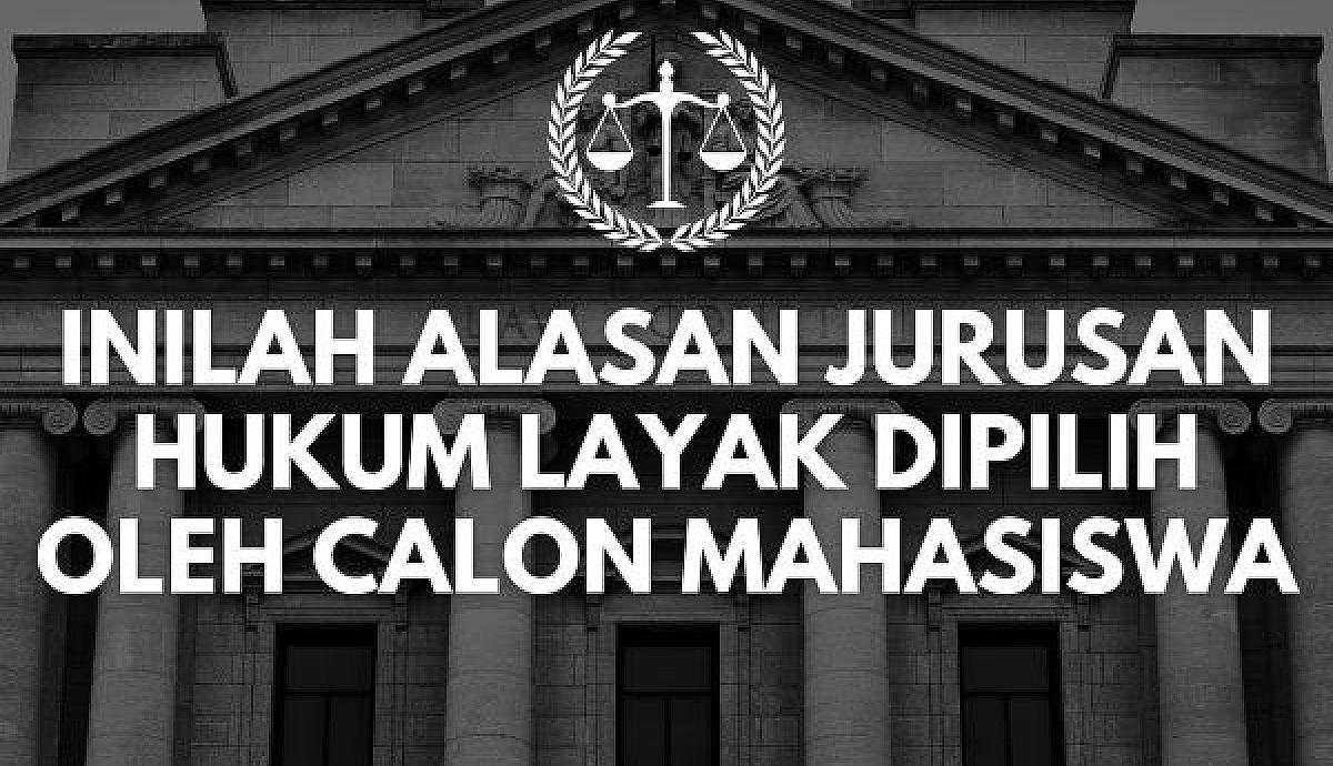 Inilah Alasan Jurusan Hukum Layak Dipilih oleh Calon Mahasiswa