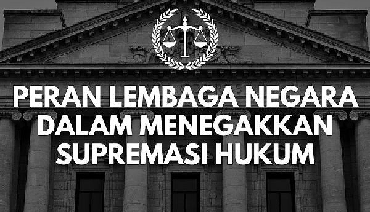 Peran Lembaga Negara dalam Menegakkan Supremasi Hukum