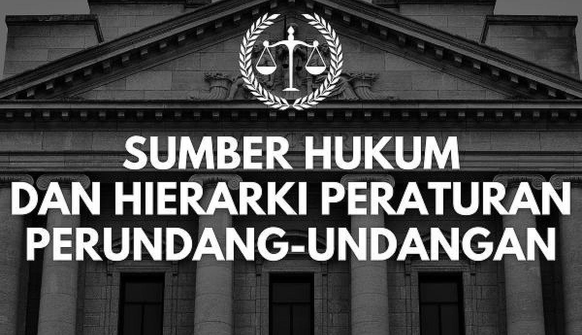 Sumber Hukum dan Hierarki Peraturan Perundang-undangan