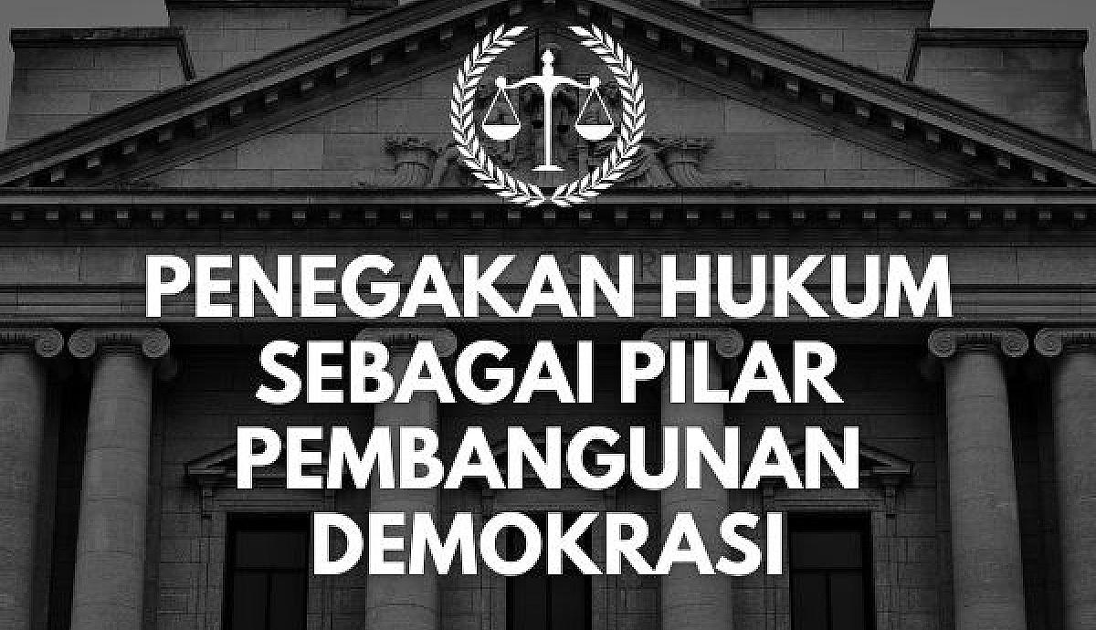 Penegakan Hukum sebagai Pilar Pembangunan Demokrasi