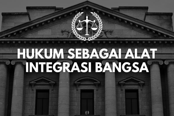 Hukum sebagai Alat Integrasi Bangsa