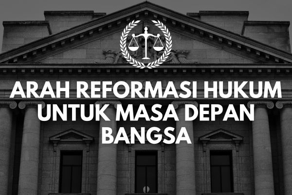 Arah Reformasi Hukum untuk Masa Depan Bangsa