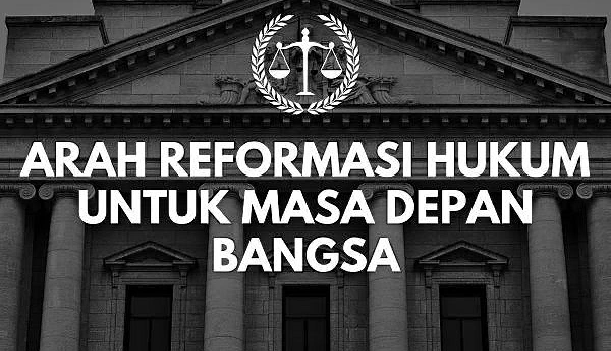 Arah Reformasi Hukum untuk Masa Depan Bangsa
