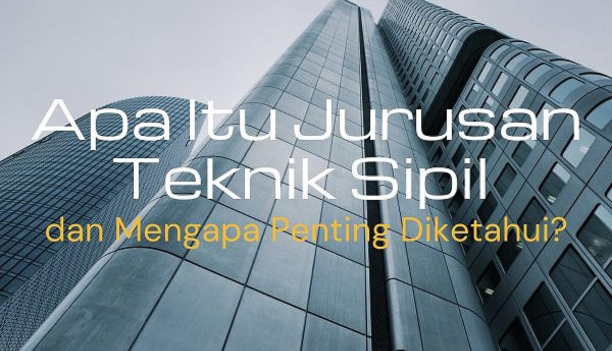 Apa Itu Jurusan Teknik Sipil dan Mengapa Penting Diketahui?