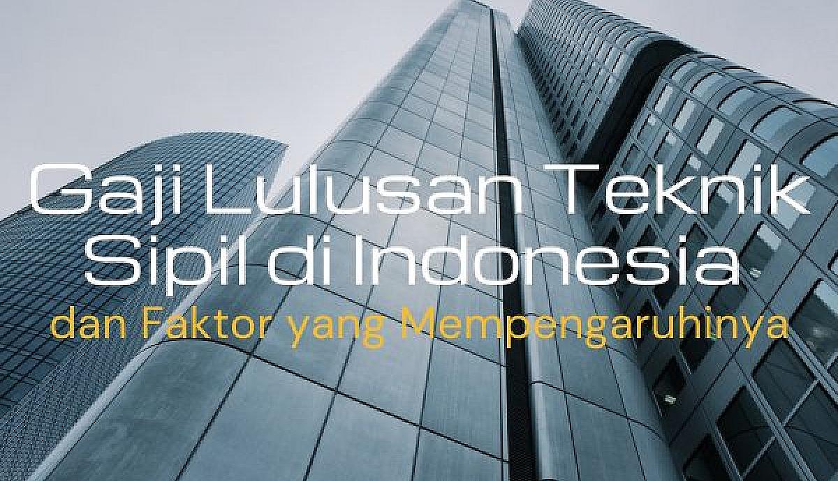 Gaji Lulusan Teknik Sipil di Indonesia dan Faktor yang Mempengaruhinya