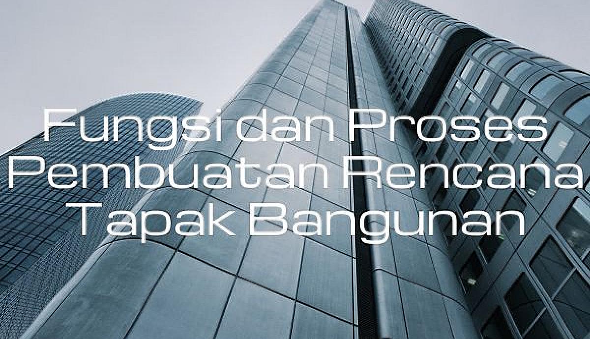 Fungsi dan Proses Pembuatan Rencana Tapak Bangunan