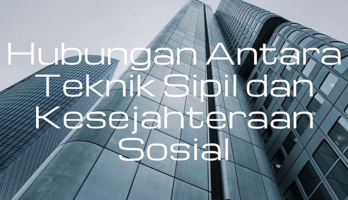 Hubungan Antara Teknik Sipil dan Kesejahteraan Sosial