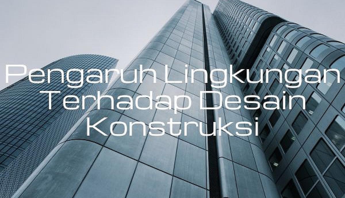 Pengaruh Lingkungan Terhadap Desain Konstruksi