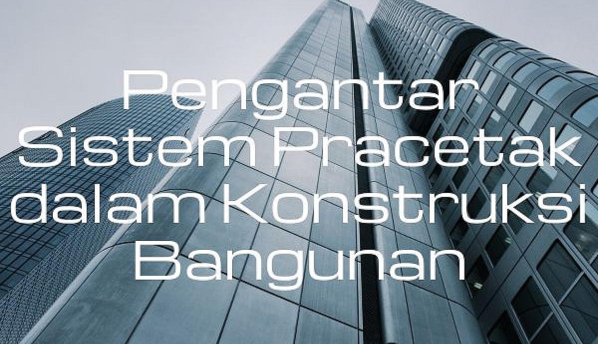 Pengantar Sistem Pracetak dalam Konstruksi Bangunan