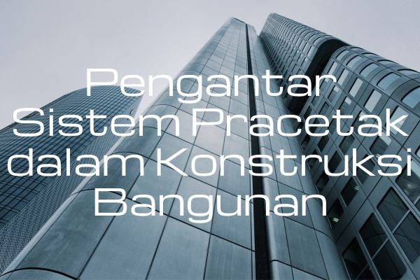 Pengantar Sistem Pracetak dalam Konstruksi Bangunan