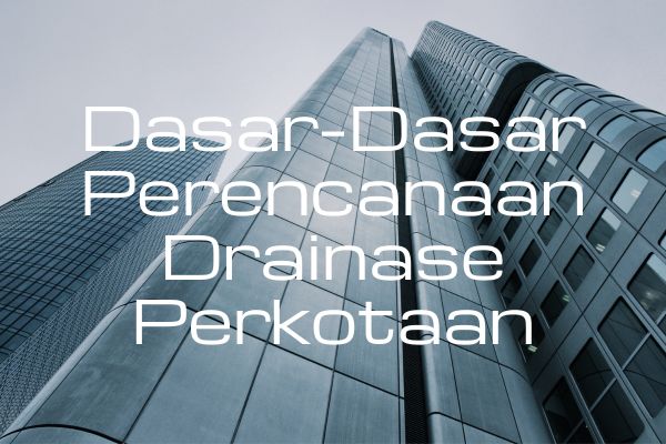 Dasar-Dasar Perencanaan Drainase Perkotaan