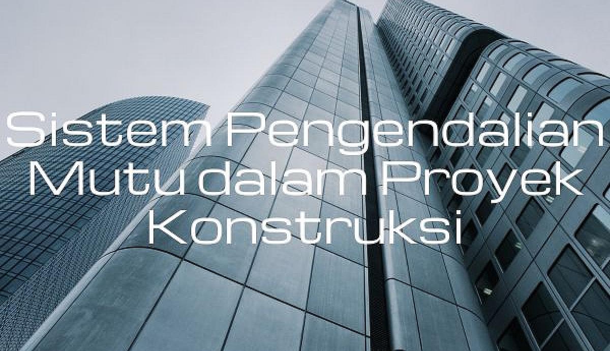 Sistem Pengendalian Mutu dalam Proyek Konstruksi