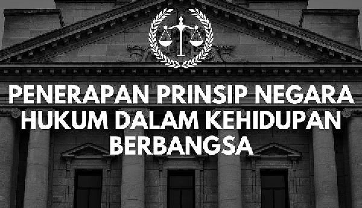 Penerapan Prinsip Negara Hukum dalam Kehidupan Berbangsa