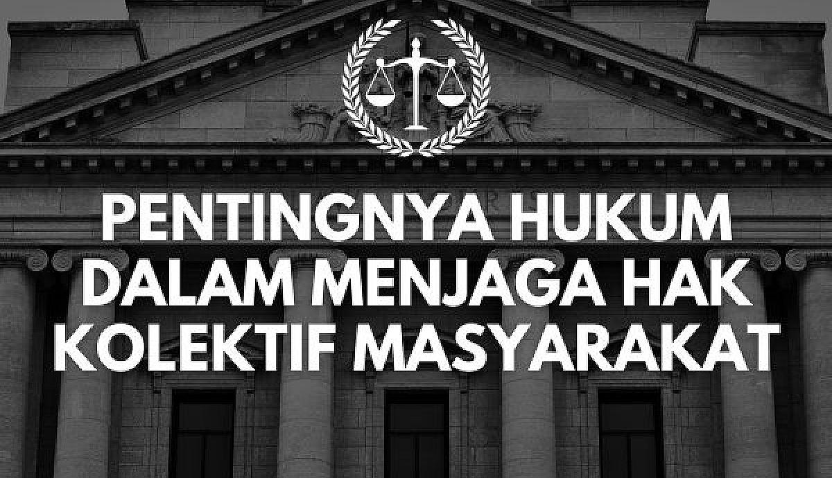 Pentingnya Hukum dalam Menjaga Hak Kolektif Masyarakat