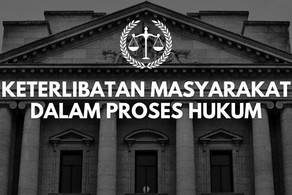 Keterlibatan Masyarakat dalam Proses Hukum
