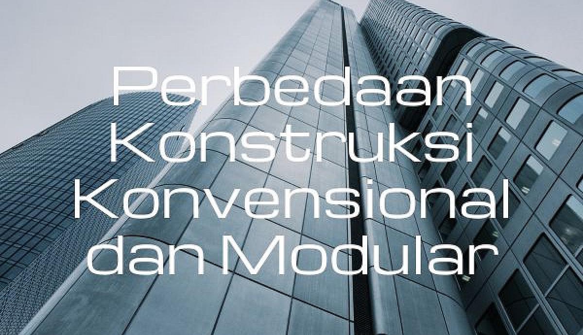 Perbedaan Konstruksi Konvensional dan Modular