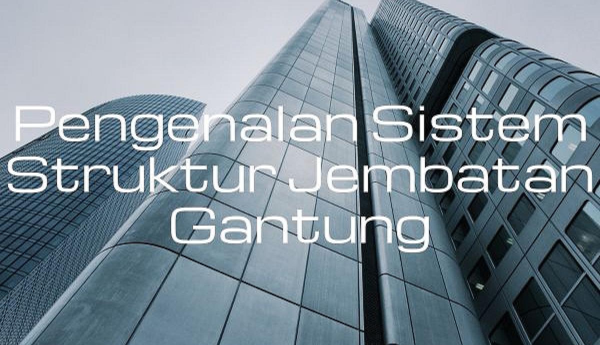 Pengenalan Sistem Struktur Jembatan Gantung