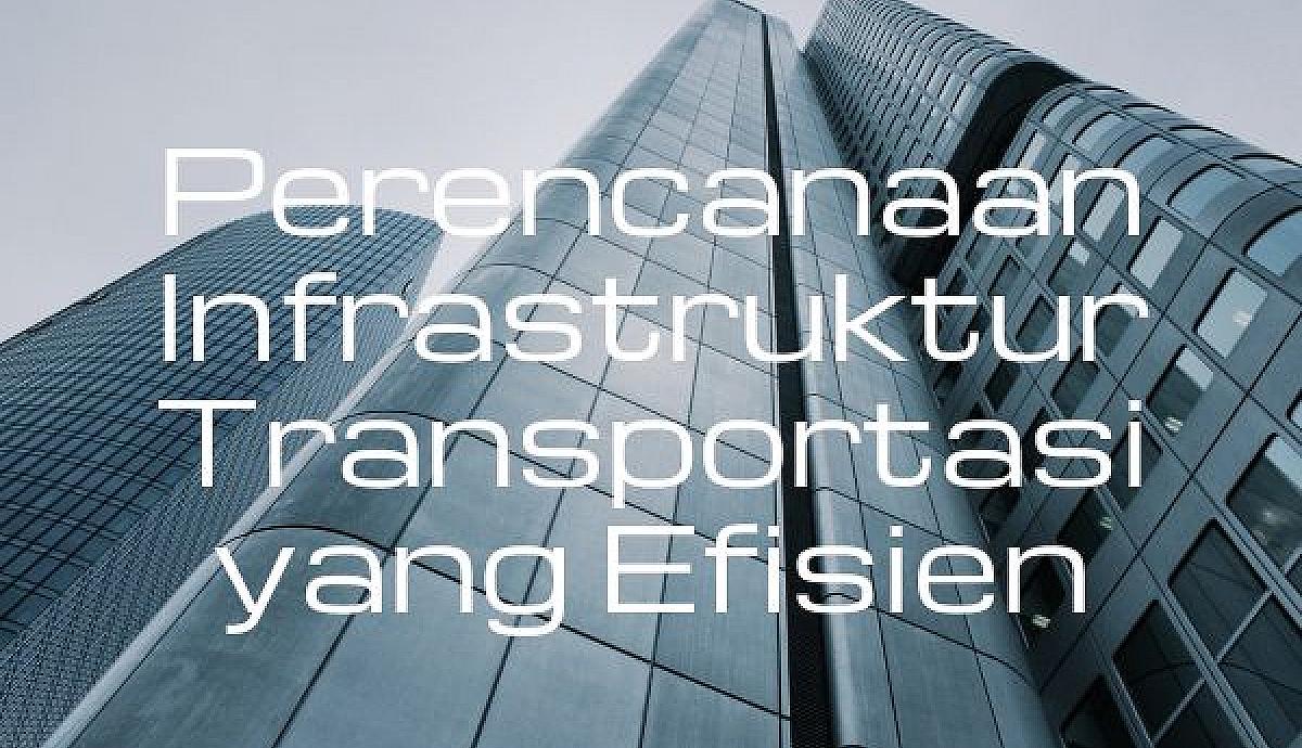 Perencanaan Infrastruktur Transportasi yang Efisien