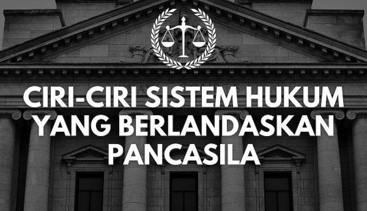 Ciri-Ciri Sistem Hukum yang Berlandaskan Pancasila