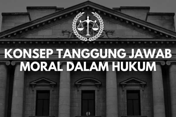 Konsep Tanggung Jawab Moral dalam Hukum