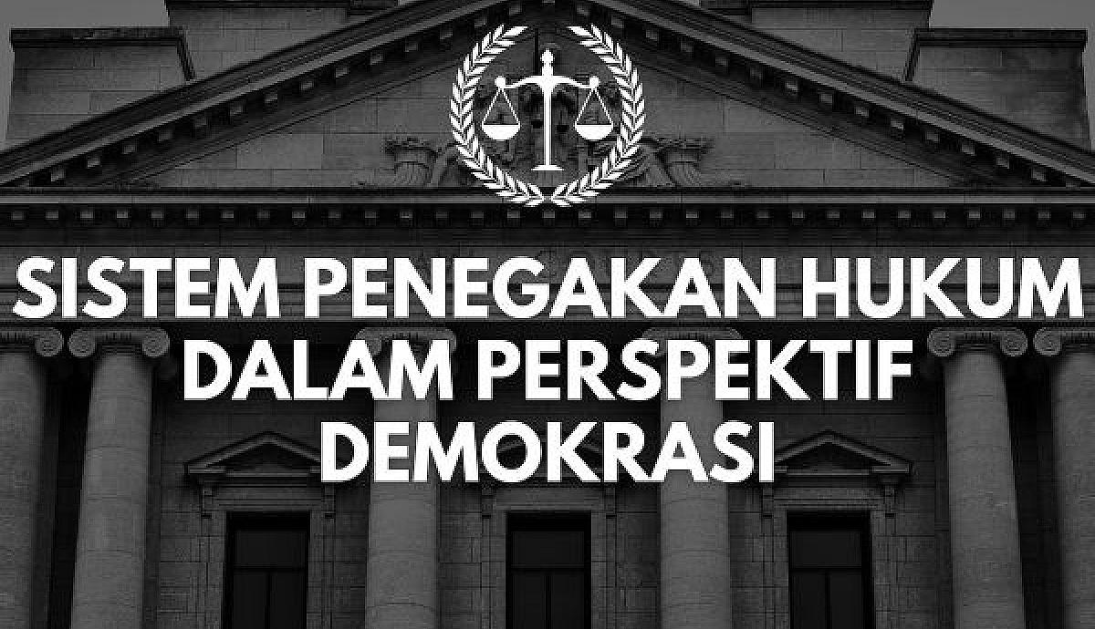 Sistem Penegakan Hukum dalam Perspektif Demokrasi