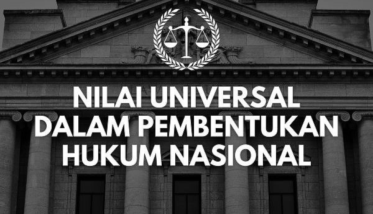 Nilai Universal dalam Pembentukan Hukum Nasional