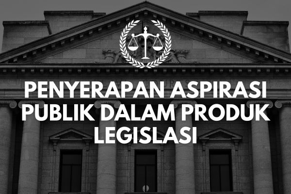 Penyerapan Aspirasi Publik dalam Produk Legislasi