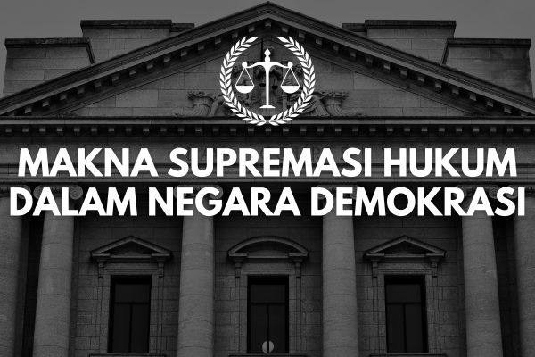Makna Supremasi Hukum dalam Negara Demokrasi