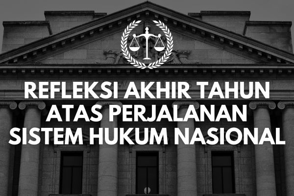 Refleksi Akhir Tahun atas Perjalanan Sistem Hukum Nasional