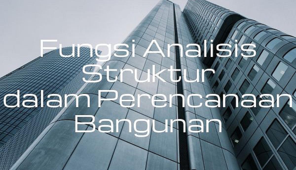 Fungsi Analisis Struktur dalam Perencanaan Bangunan