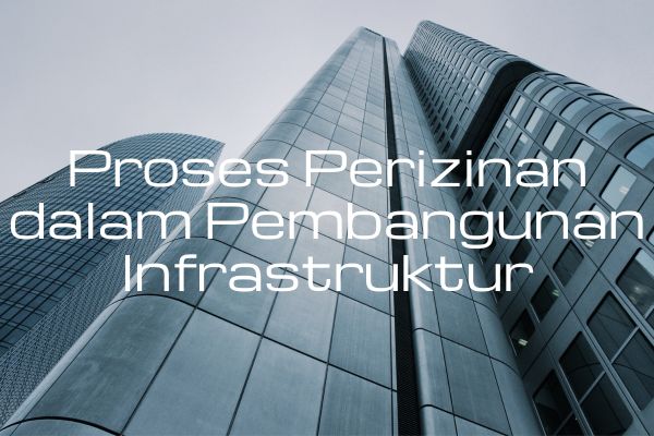 Proses Perizinan dalam Pembangunan Infrastruktur