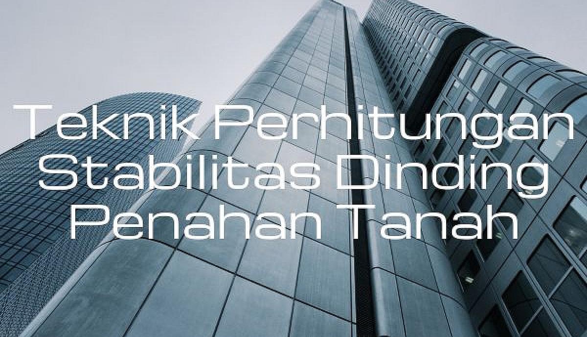 Teknik Perhitungan Stabilitas Dinding Penahan Tanah