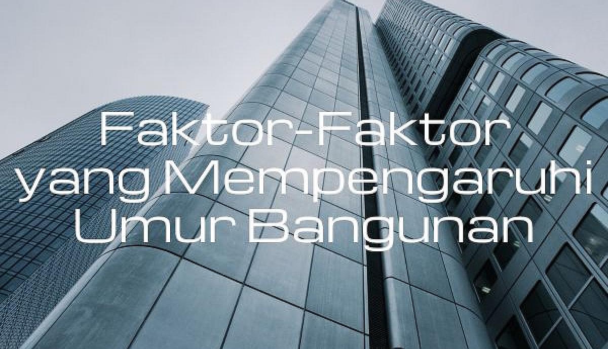 Faktor-Faktor yang Mempengaruhi Umur Bangunan