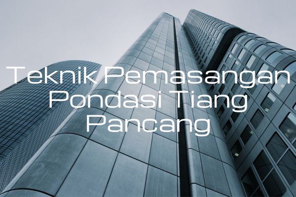 Teknik Pemasangan Pondasi Tiang Pancang
