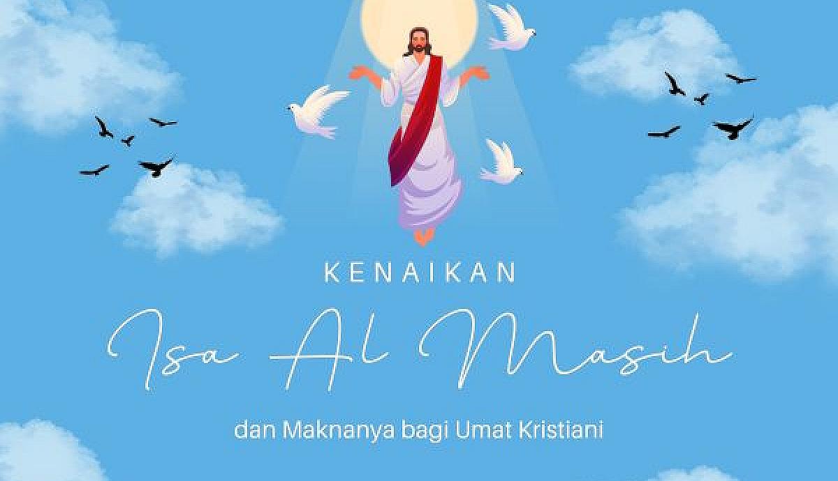 Kenaikan Isa Almasih dan Maknanya bagi Umat Kristiani