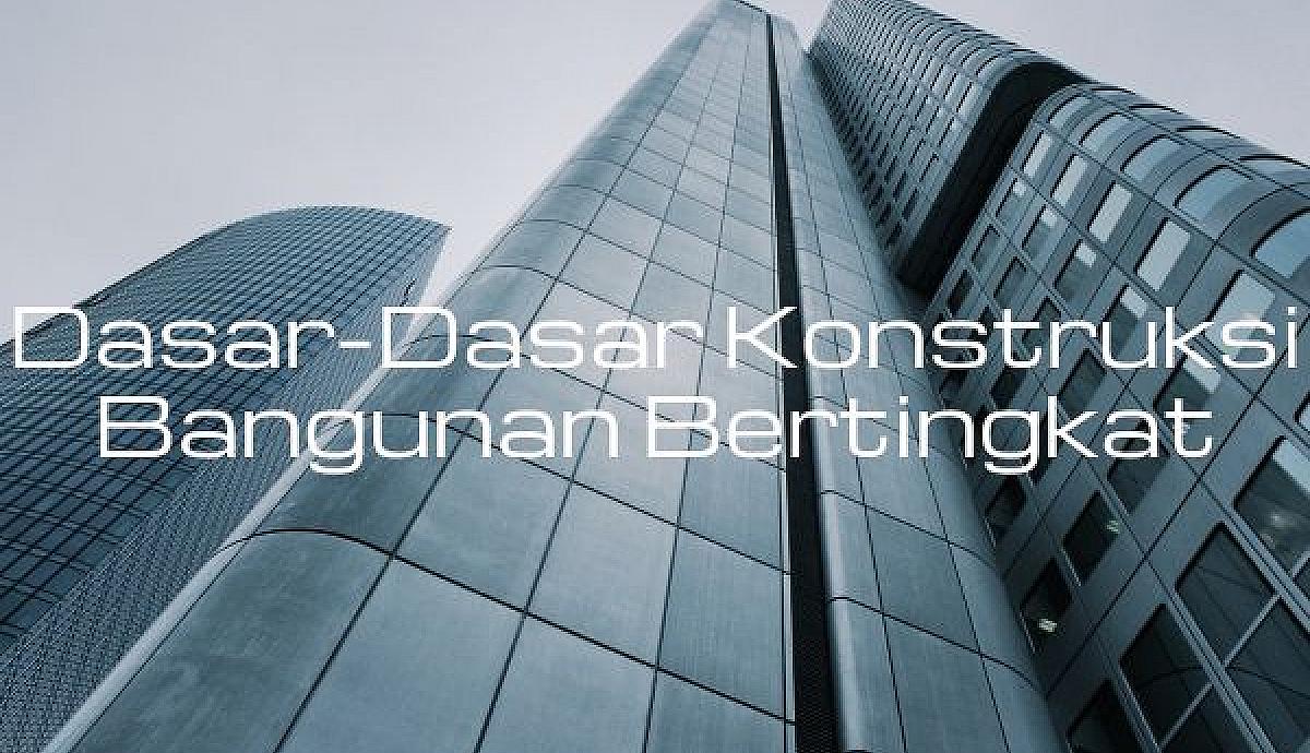 Dasar-Dasar Konstruksi Bangunan Bertingkat